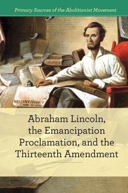 Abraham Lincoln, The Emancipation Proclamation, and the 13th Amendment