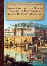 Title: Ancient Civilizations of Western Asia and the Mediterranean: From the Hittites to The Phoenicians, Author: Zachary Anderson