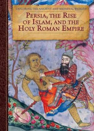 Title: Persia, the Rise of Islam, and the Holy Roman Empire, Author: Herald P. McKinley