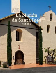 Title: La Mision de Santa Ines (Discovering Mission Santa Ines), Author: Sofia Nunes