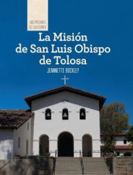 Title: La Mision de San Luis Obispo de Tolosa (Discovering Mission San Luis Obispo de Tolosa), Author: Jeannette Buckley