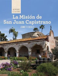 Title: La Mision de San Juan Capistrano (Discovering Mission San Juan Capistrano), Author: Jeannette Buckley