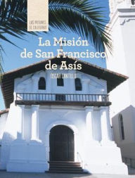 Title: La Mision de San Francisco de Asis (Discovering Mission San Francisco de Asis), Author: Oscar Cantillo