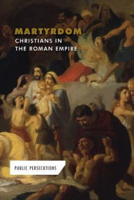 Title: Martyrdom: Christians in the Roman Empire, Author: Andrew Coddington