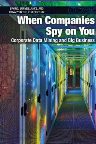 Title: When Companies Spy on You: Corporate Data Mining and Big Business, Author: Jeri Freedman