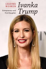 Title: Ivanka Trump: Entrepreneur and First Daughter, Author: Ugly Friend