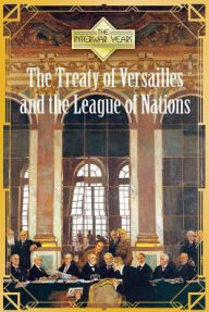 Title: The Treaty of Versailles and the League of Nations, Author: Ann Byers