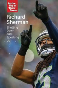 Title: Richard Sherman: Shutting Down and Speaking Up, Author: Ruth Bjorklund