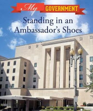 Title: Standing in an Ambassador's Shoes, Author: Kate Shoup