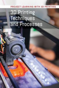 Title: 3D Printing Techniques and Processes, Author: Jimmy Pantel