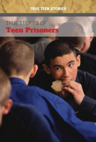 Title: True Stories of Teen Prisoners, Author: John Micklos Jr.