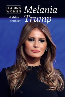 Melania Trump: Model and First Lady by Bethany Bryan, Hardcover ...