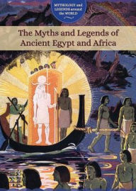 Title: The Myths and Legends of Ancient Egypt and Africa, Author: Joanne Randolph