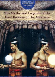 Title: The Myths and Legends of the First Peoples of the Americas, Author: Joanne Randolph