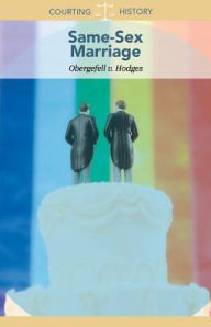 Title: Same-Sex Marriage: Obergefell v. Hodges, Author: Gerry Boehme