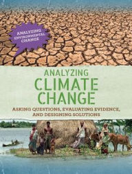 Title: Analyzing Climate Change: Asking Questions, Evaluating Evidence, and Designing Solutions, Author: Philip Steele