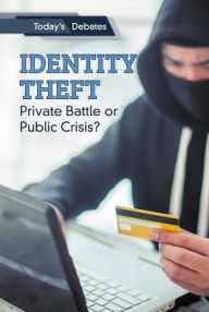 Title: Identity Theft: Private Battle or Public Crisis?, Author: Erin L. McCoy