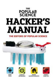 Title: The Popular Science Hacker's Manual, Author: The Editors of Popular Science