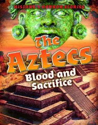 Title: The Aztecs: Blood and Sacrifice, Author: Louise Spilsbury