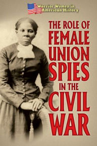 Title: The Role of Female Union Spies in the Civil War, Author: Hallie Murray