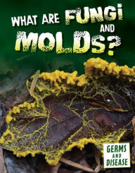 Title: What Are Fungi and Molds?, Author: Kathryn Kroe