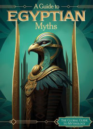 Title: A Guide to Egyptian Myths, Author: Sophie Washburne