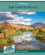 Title: Exploring Sub-Saharan Africa's Geography, Author: Heather Smore