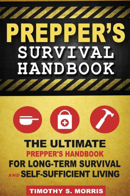 Prepper's Survival Handbook: The Ultimate Prepper's Handbook for Long ...