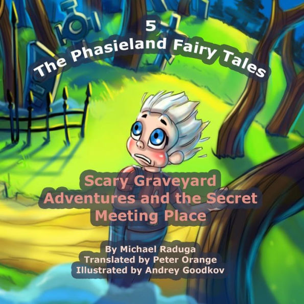 The Phasieland Fairy Tales - 5: Scary Graveyard Adventures and the Secret Meeting Place