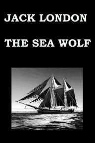 Title: THE SEA WOLF By JACK LONDON, Author: Jack London