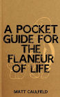 A Pocket Guide For The Flaneur Of Life