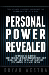 Title: Personal Power Revealed: How-To Reclaim Your Mojo Now And Achieve Your Dreams Lightening Fast Using A Proven Top-Secret Personal Power Program That Will Leave You Astonished By The Results You Will Be Gaining Very Soon, Author: Bryan Westra