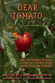 Title: Dear Tomato: An International Crop of Food and Agriculture Poems, Author: Carol-Ann Hoyte