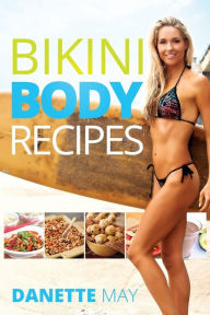 Title: Bikini Body Recipes, Author: Danette May