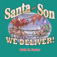 Title: Santa and Son: We Deliver, Author: Ruth E Foster