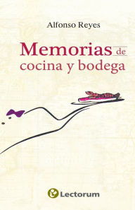 Title: Memorias de cocina y bodega, Author: Alfonso Reyes