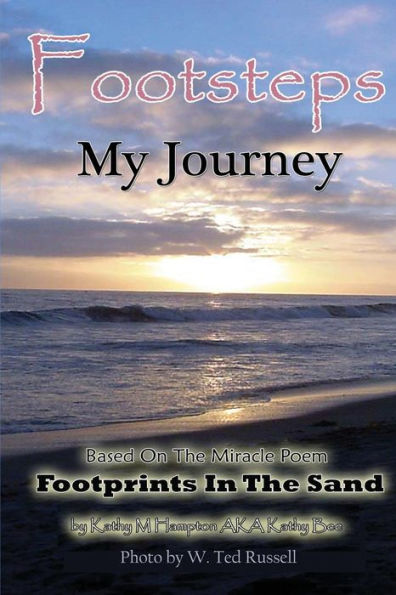 Footsteps My Journey: The True Story About The Poem Footprints In The Sand