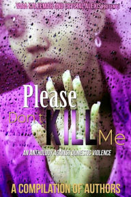 Title: Please Don't Kill Me: An Anthology against Domestic Violence, Author: Compilation of Authors