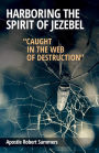 Harboring the Spirit of Jezebel: Caught in the web of Destruction