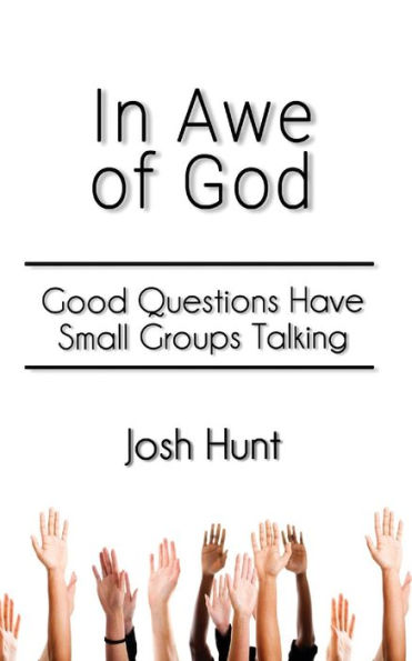 In Awe of God: Good Questions Have Small Groups Talking