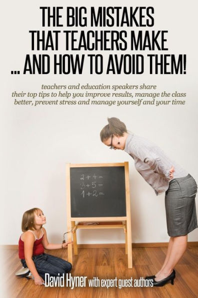The big mistakes that teachers make ... and how to avoid them