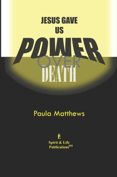 Jesus Gave Us Power Over Death