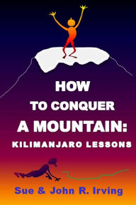 Title: How to conquer a mountain: Kilimanjaro lessons, Author: John Irving