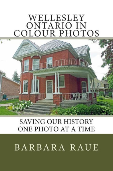 Wellesley Ontario in Colour Photos: Saving Our History One Photo at a Time