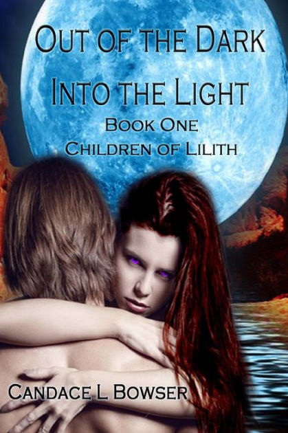 Out of the Dark Into the Light by Candace L Bowser, Dark Water Arts ...