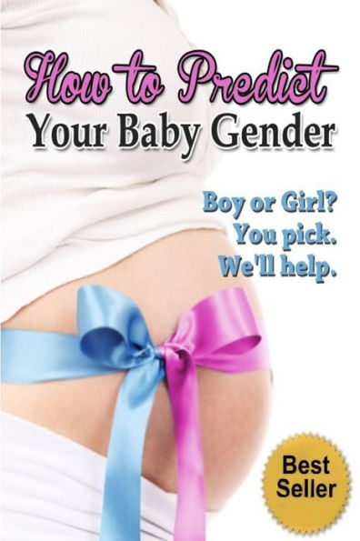 How to Predict Your Baby Gender: The Ultimate Guide to Fertility and Achieving the Baby Gender of Your Dreams