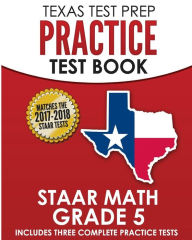 Title: TEXAS TEST PREP Practice Test Book STAAR Math Grade 5: Includes Three Complete Mathematics Practice Tests, Author: Test Master Press Texas