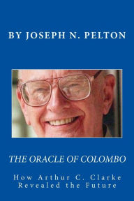 Title: The Oracle of Colombo: How Arthur C. Clarke Revealed the Future, Author: Peter Marshall