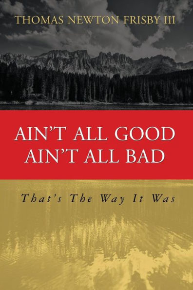 Ain't All Good Ain't All Bad: That's The Way It Was