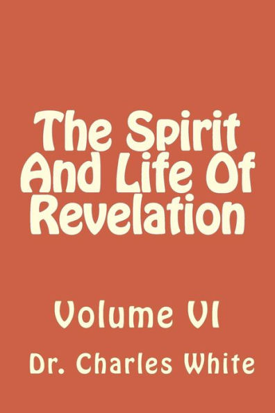 The Spirit And Life Of Revelation: Volume VI
